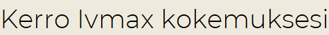 Kerro Ivmax kokemuksesi